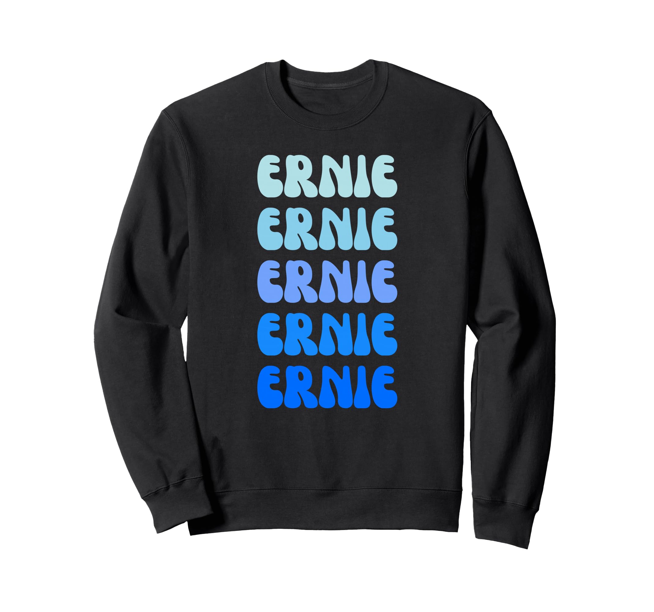 Ernie Name Stack Sweatshirt - Graphic Print Men Women - T-Shirt, Sweatshirt, Hoodie