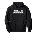 Adhd Is Awesome Adhd Hoodie - Custom Art Print Unisex - T-Shirt, Sweatshirt, Hoodie