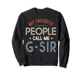 My Favorite People Call Me G Sir Fathers Sweatshirt - Graphic Print Unisex - T-Shirt, Sweatshirt, Hoodie