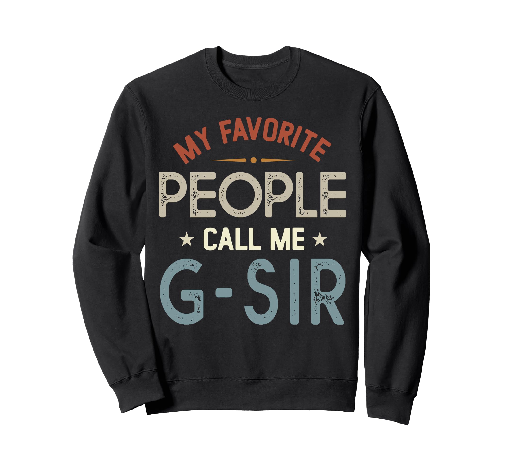 My Favorite People Call Me G Sir Fathers Sweatshirt - Graphic Print Unisex - T-Shirt, Sweatshirt, Hoodie