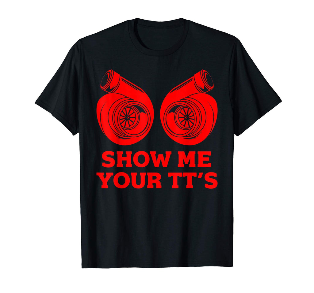Funny Show Me Your Tts Gift Car T-Shirt - Novelty Apparel Unisex - T-Shirt, Sweatshirt, Hoodie