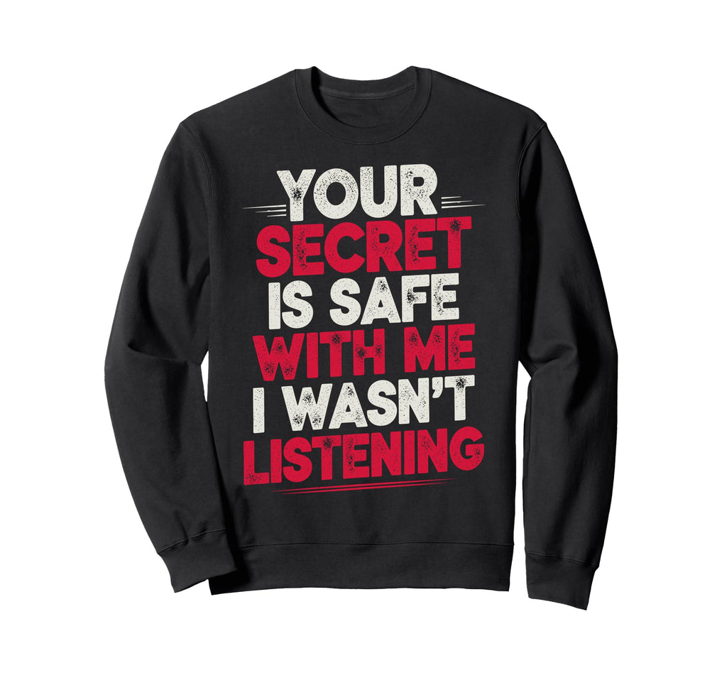 Your Secret Is Safe Me I Wasnt Sweatshirt - Unique Graphic for Adults - T-Shirt, Sweatshirt, Hoodie