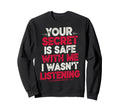 Your Secret Is Safe Me I Wasnt Sweatshirt - Unique Graphic for Adults - T-Shirt, Sweatshirt, Hoodie