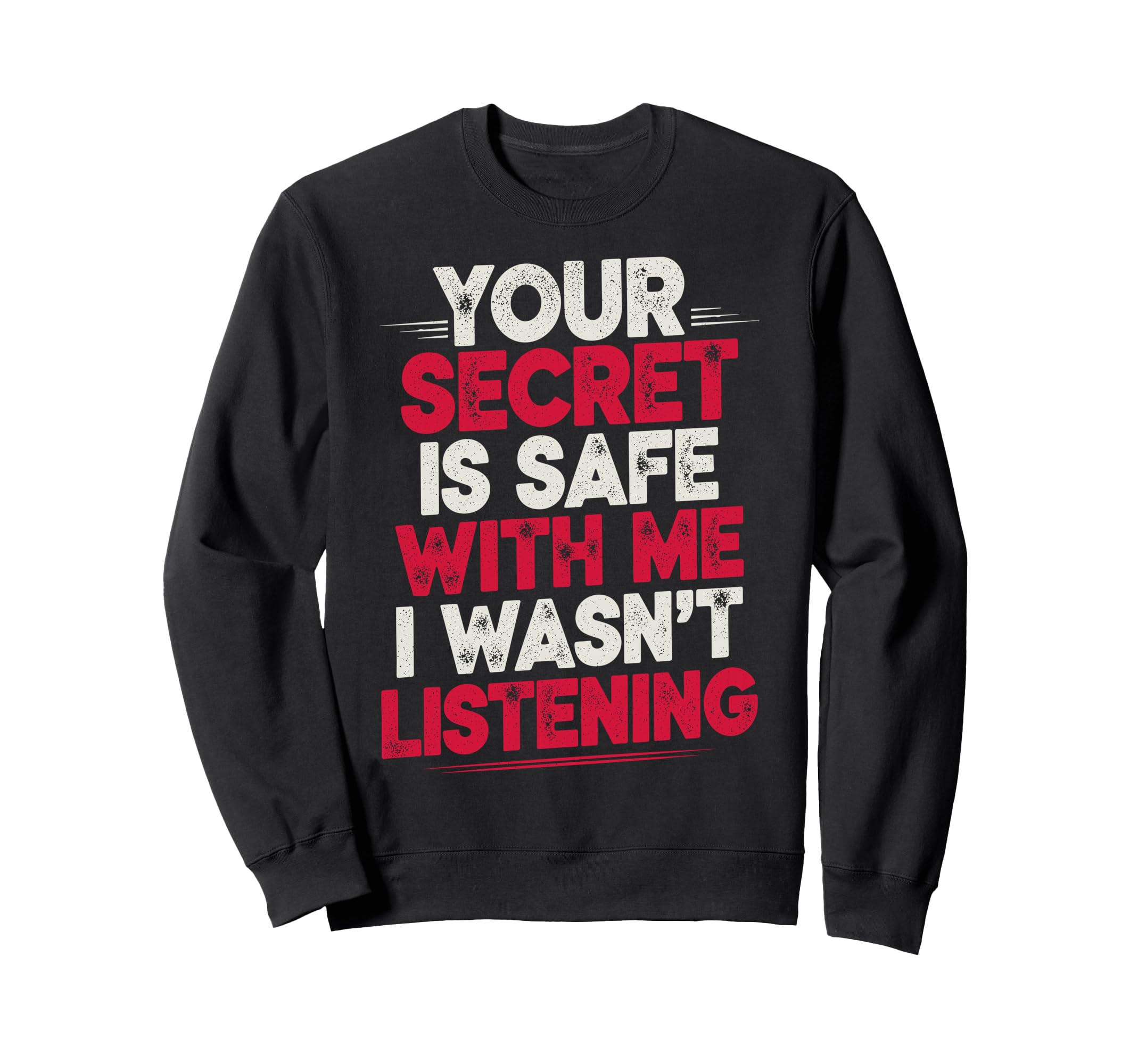 Your Secret Is Safe Me I Wasnt Sweatshirt - Unique Graphic for Adults - T-Shirt, Sweatshirt, Hoodie