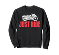 Just Ride Motorcycle Rider Freedom Sweatshirt - Unique Graphic for Adults - T-Shirt, Sweatshirt, Hoodie