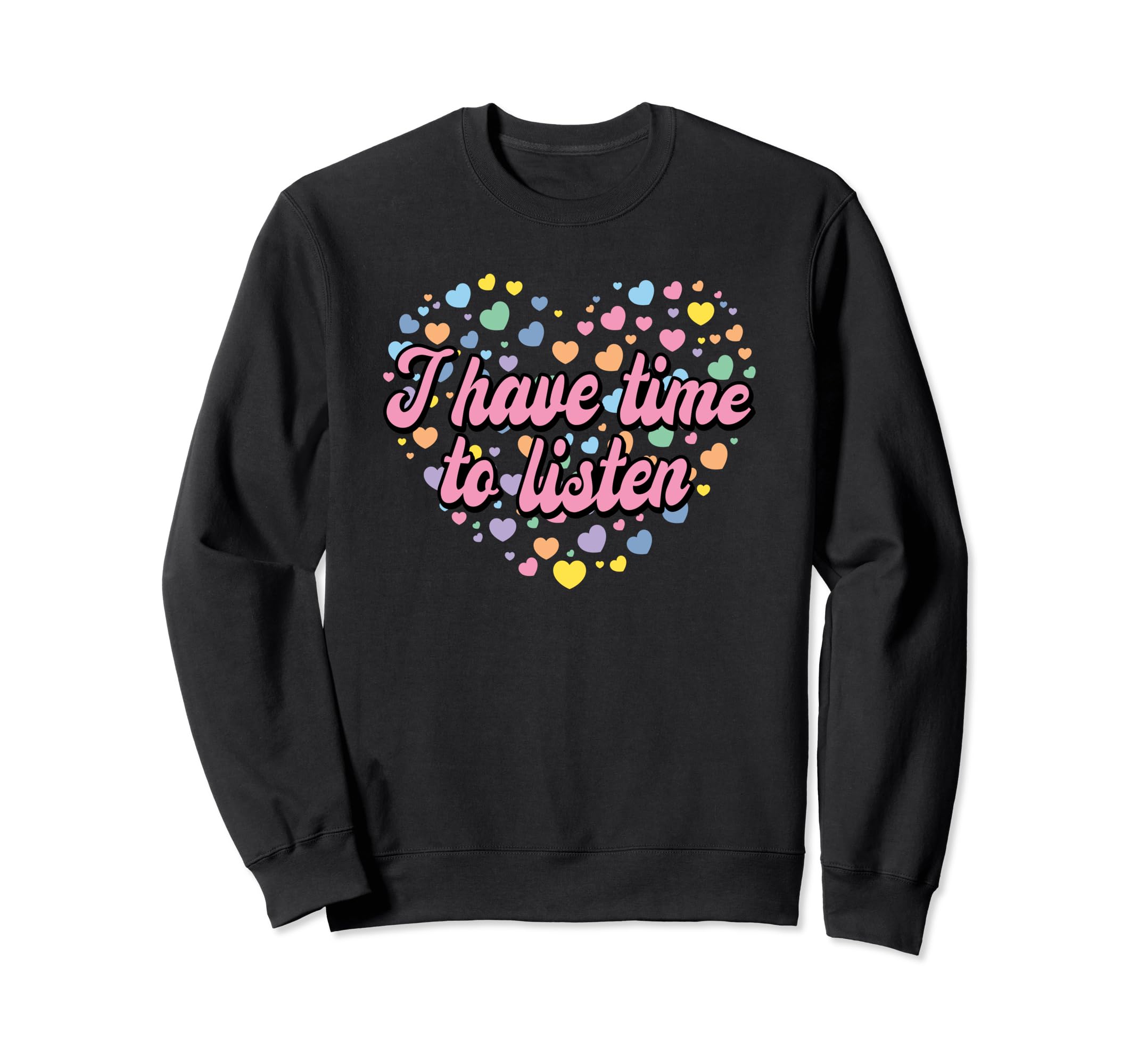 I Have Time To Listen Mental Health Sweatshirt - Aesthetic Graphic Unisex - T-Shirt, Sweatshirt, Hoodie