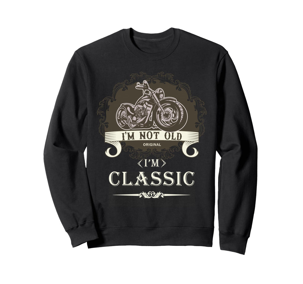 Im Not Old Im Motorcycle Sweatshirt - Trendy Graphic Unisex - T-Shirt, Sweatshirt, Hoodie