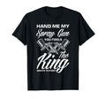 Hand Me My Spray Gun King Wants To T-Shirt - Unique Graphic for Adults - T-Shirt, Sweatshirt, Hoodie