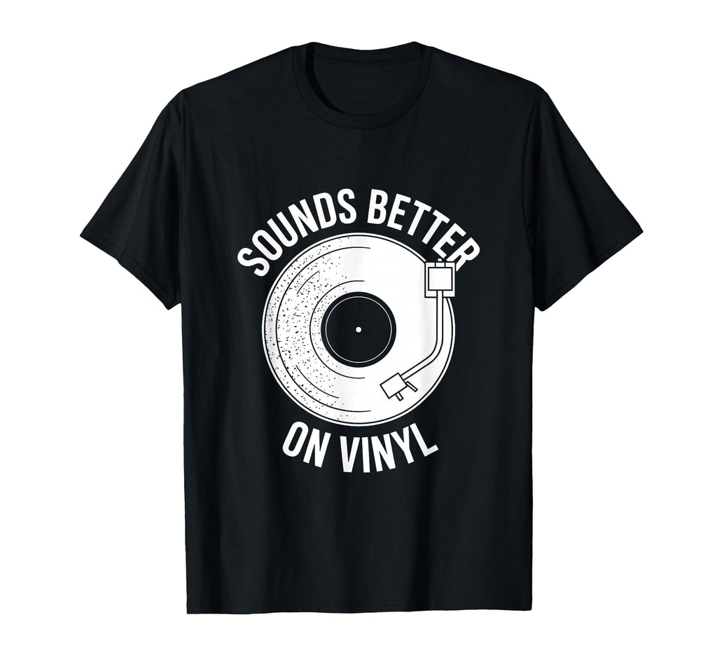 Sounds Better Vinyl Record Player T-Shirt - Casual Everyday Wear Unisex - T-Shirt, Sweatshirt, Hoodie