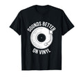 Sounds Better Vinyl Record Player T-Shirt - Casual Everyday Wear Unisex - T-Shirt, Sweatshirt, Hoodie
