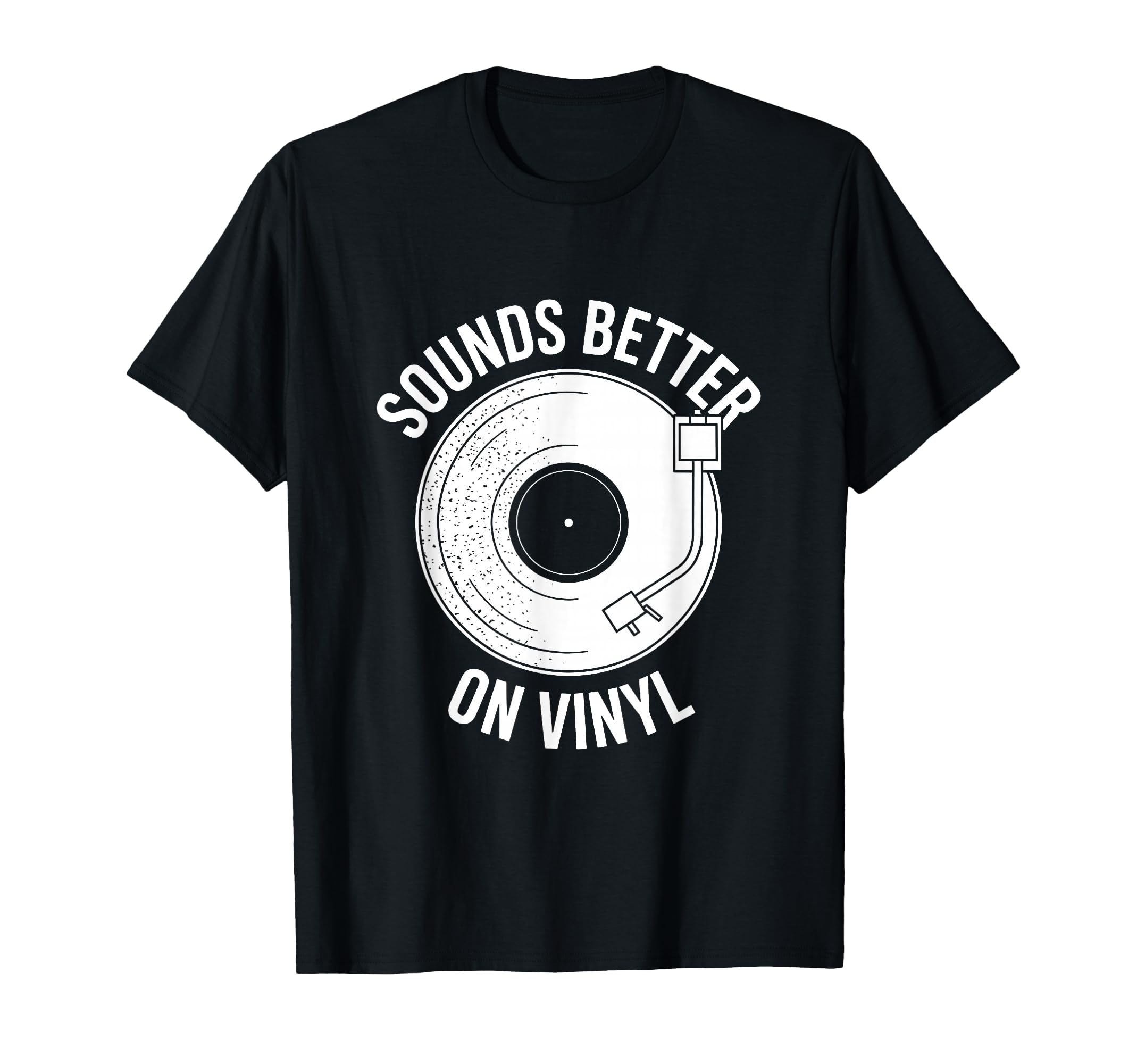 Sounds Better Vinyl Record Player T-Shirt - Casual Everyday Wear Unisex - T-Shirt, Sweatshirt, Hoodie