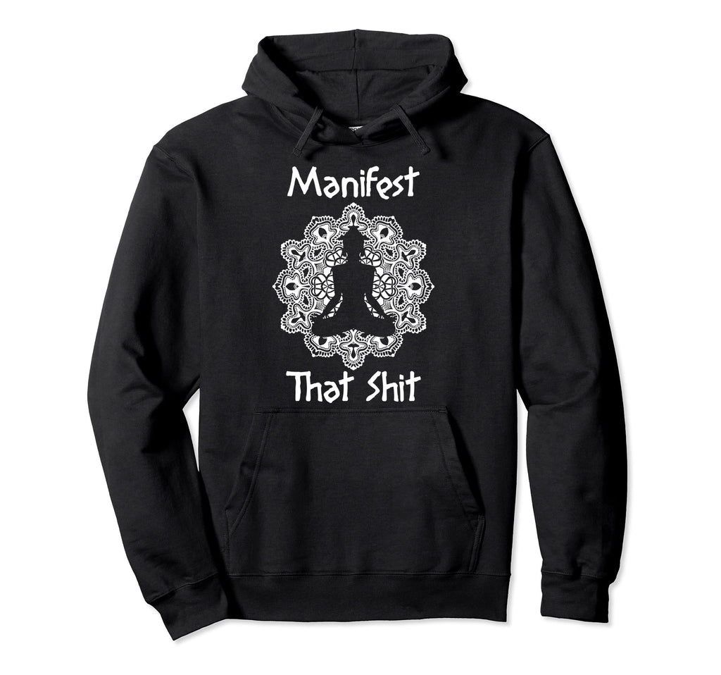 Manifest That Sh T Funny Spiritual Hoodie - Trendy Graphic Men Women - T-Shirt, Sweatshirt, Hoodie