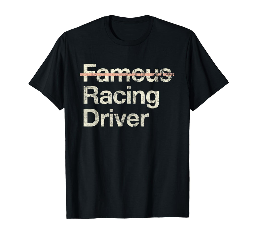 Famous Racing Driver Funny Racer T-Shirt - Fun Novelty Design Men Women - T-Shirt, Sweatshirt, Hoodie