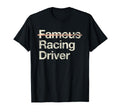Famous Racing Driver Funny Racer T-Shirt - Fun Novelty Design Men Women - T-Shirt, Sweatshirt, Hoodie
