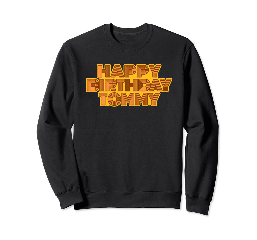 Happy Birthday Tommy Personalized Sweatshirt - Streetwear Style Men Women - T-Shirt, Sweatshirt, Hoodie