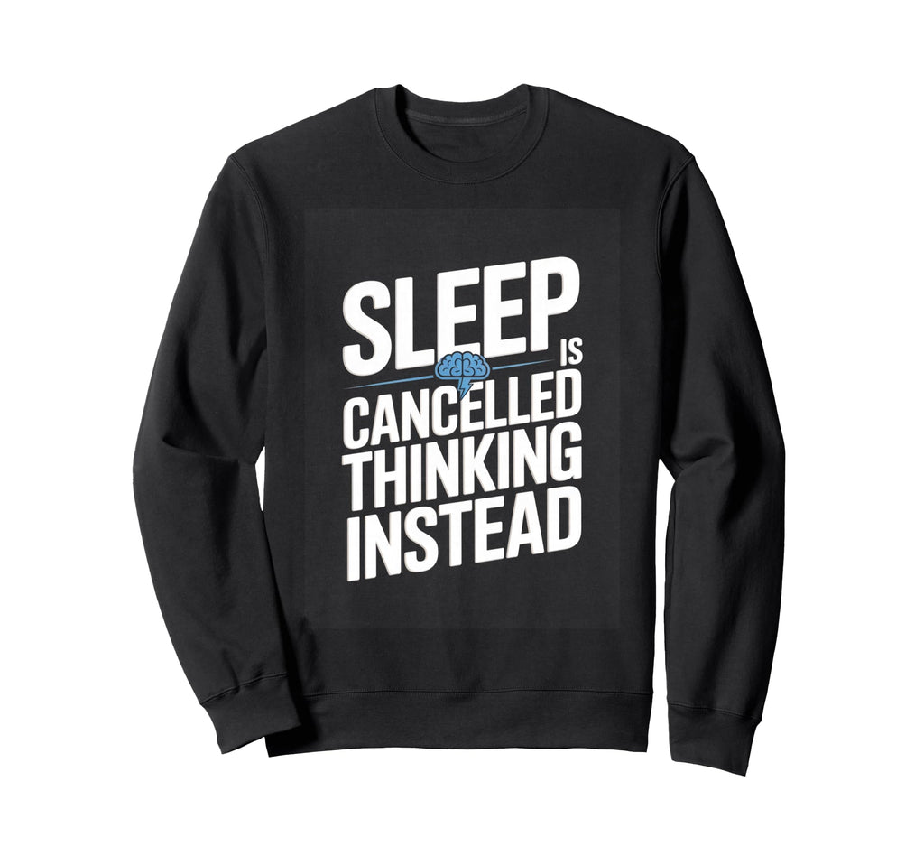 Sleep Is Cancelled Thinking Instead Sweatshirt - Minimalist Print Men Women - T-Shirt, Sweatshirt, Hoodie