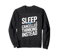 Sleep Is Cancelled Thinking Instead Sweatshirt - Minimalist Print Men Women - T-Shirt, Sweatshirt, Hoodie