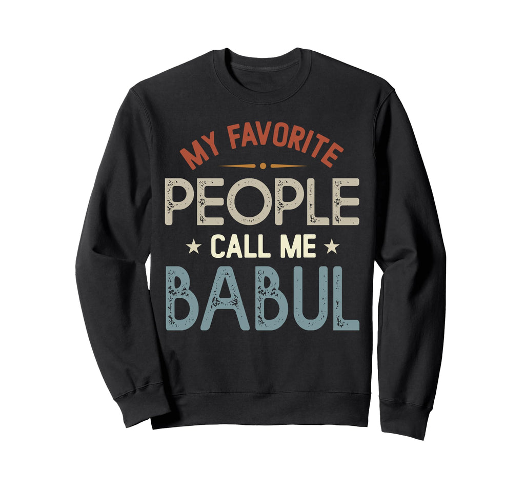 My Favorite People Call Me Babul Sweatshirt - Streetwear Style Men Women - T-Shirt, Sweatshirt, Hoodie