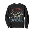 My Favorite People Call Me Babul Sweatshirt - Streetwear Style Men Women - T-Shirt, Sweatshirt, Hoodie
