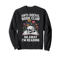 Anti Social Book Club Go Away Im Sweatshirt - Custom Art Print Men Women - T-Shirt, Sweatshirt, Hoodie