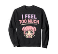 Anime Anxiety Overthinking Weeb Sweatshirt - Trendy Graphic Men Women - T-Shirt, Sweatshirt, Hoodie