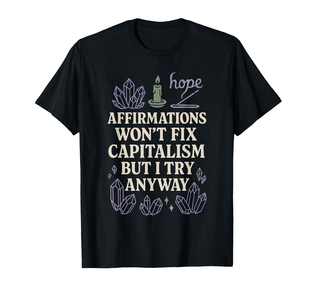 Crystal Healing Anti Capitalism T-Shirt - Fun Novelty Design for Adults - T-Shirt, Sweatshirt, Hoodie