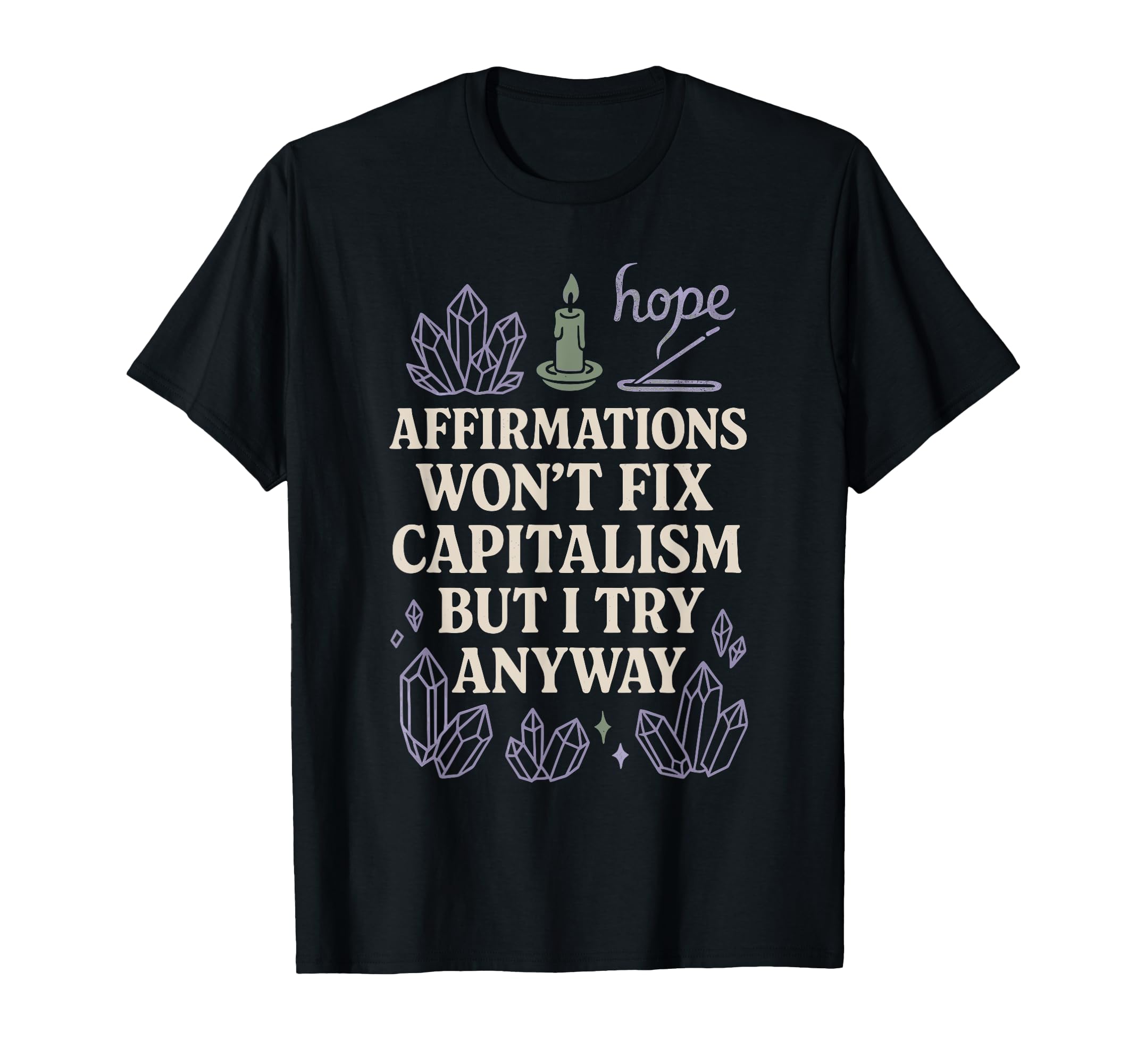 Crystal Healing Anti Capitalism T-Shirt - Fun Novelty Design for Adults - T-Shirt, Sweatshirt, Hoodie