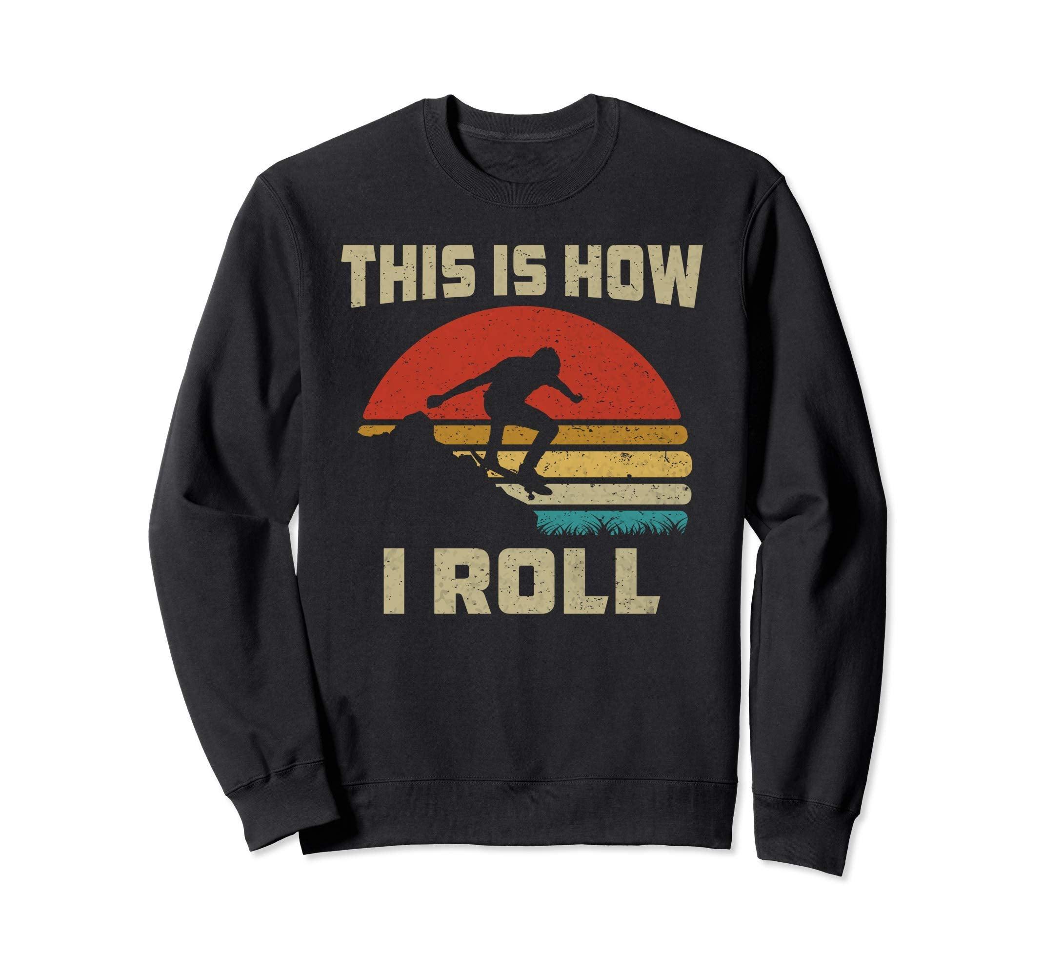 Funny Gift This Is How I Roll Sweatshirt - Streetwear Style Men Women - T-Shirt, Sweatshirt, Hoodie