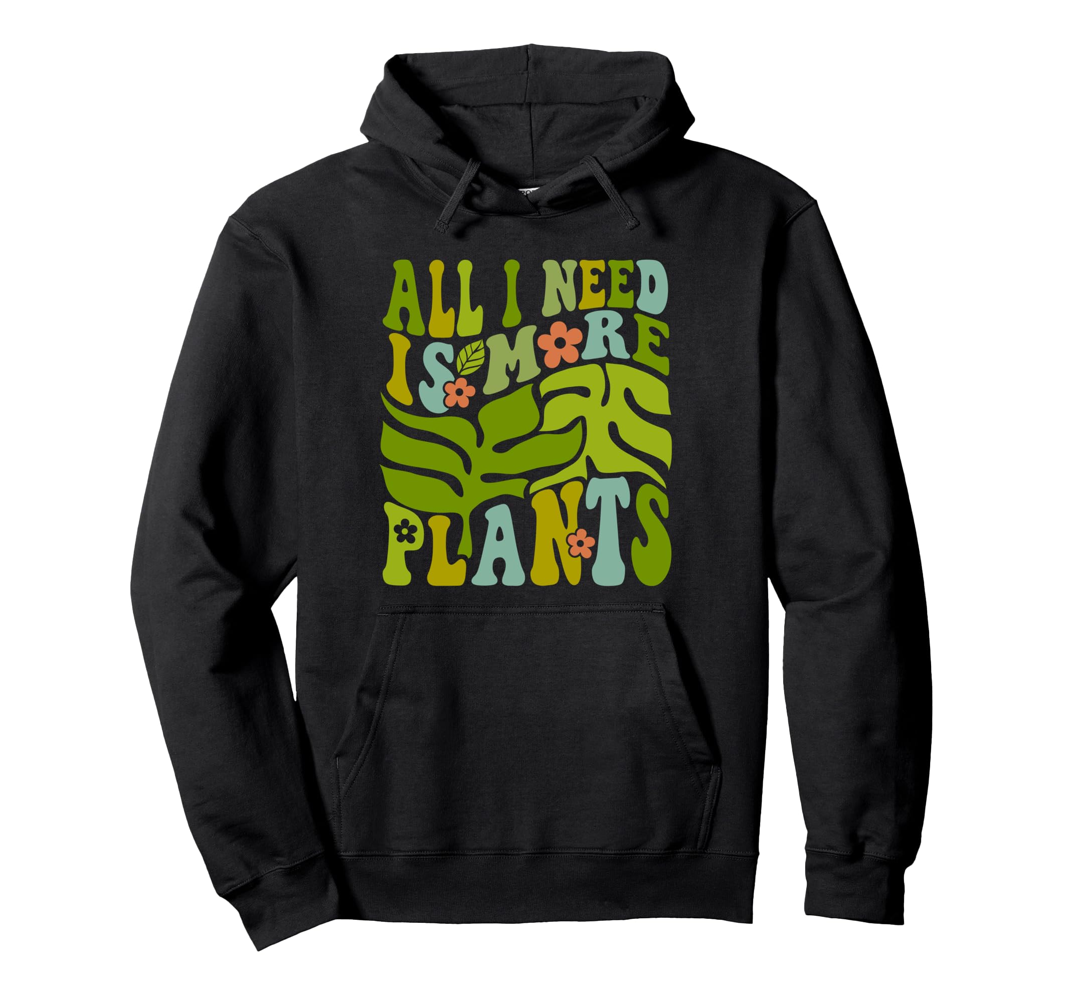 All I Need Is More Plants Gardening Hoodie - Unique Graphic Men Women - T-Shirt, Sweatshirt, Hoodie