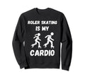 Roller Skating Is My Cardio Roller Sweatshirt - Minimalist Print Unisex - T-Shirt, Sweatshirt, Hoodie