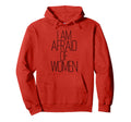 I Am Afraid Funny Introvert Sarcastic Hoodie - Minimalist Print for Adults - T-Shirt, Sweatshirt, Hoodie