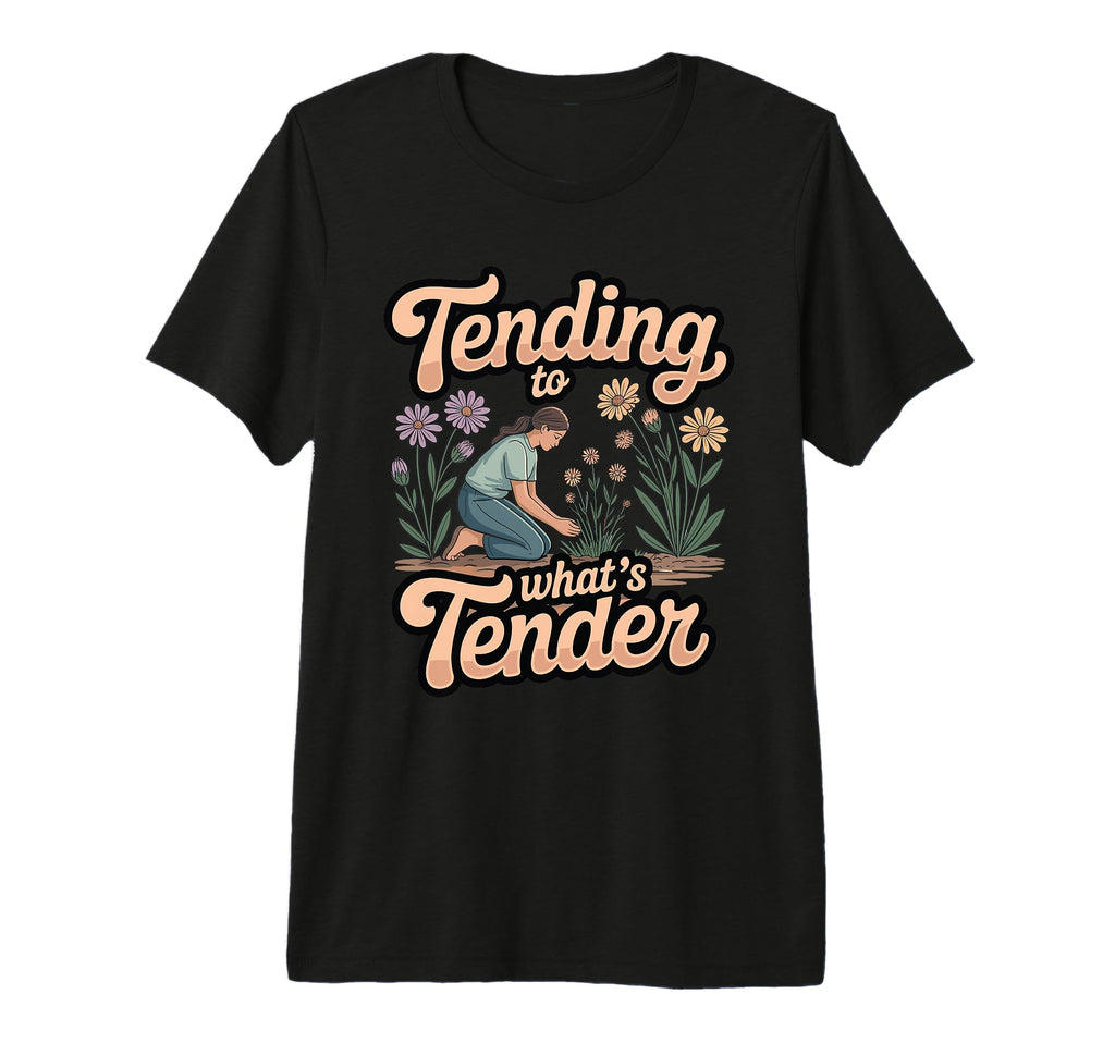 Tending To Whats Tender Grief Self Care T-Shirt - Aesthetic Graphic Unisex - T-Shirt, Sweatshirt, Hoodie