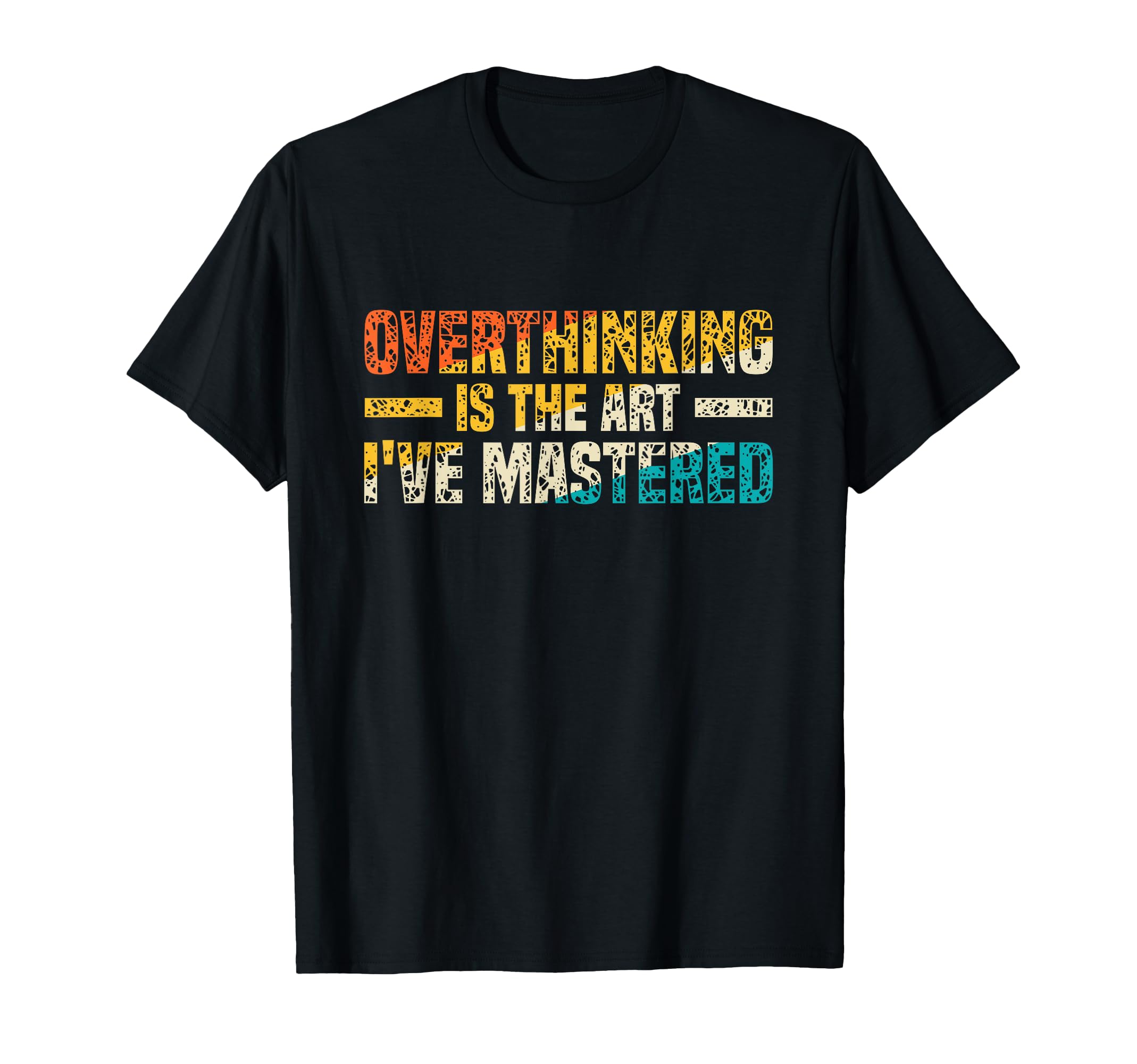 Overthinking Is Art Ive Mastered T-Shirt - Novelty Apparel for Adults - T-Shirt, Sweatshirt, Hoodie
