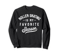 Roller Skating Is My Favourite Sweatshirt - Trendy Graphic for Adults - T-Shirt, Sweatshirt, Hoodie