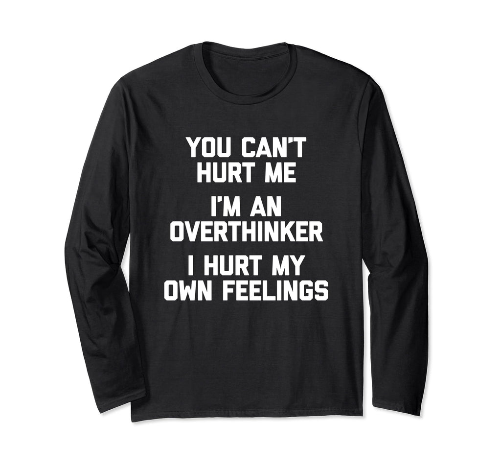 You Cant Hurt Me Im Overthinker Funny T-Shirt - Trendy Graphic Unisex - T-Shirt, Sweatshirt, Hoodie