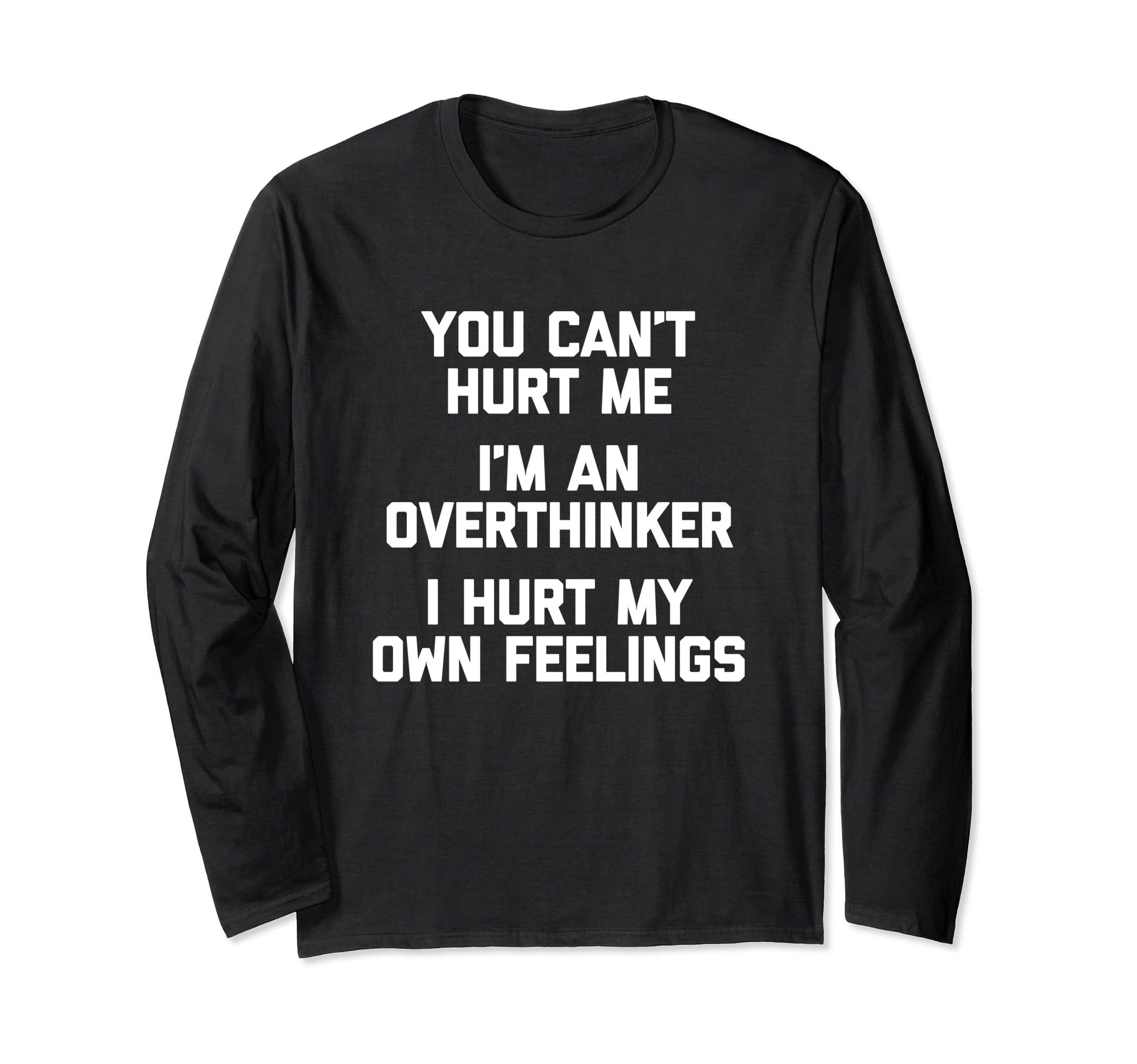 You Cant Hurt Me Im Overthinker Funny T-Shirt - Trendy Graphic Unisex - T-Shirt, Sweatshirt, Hoodie
