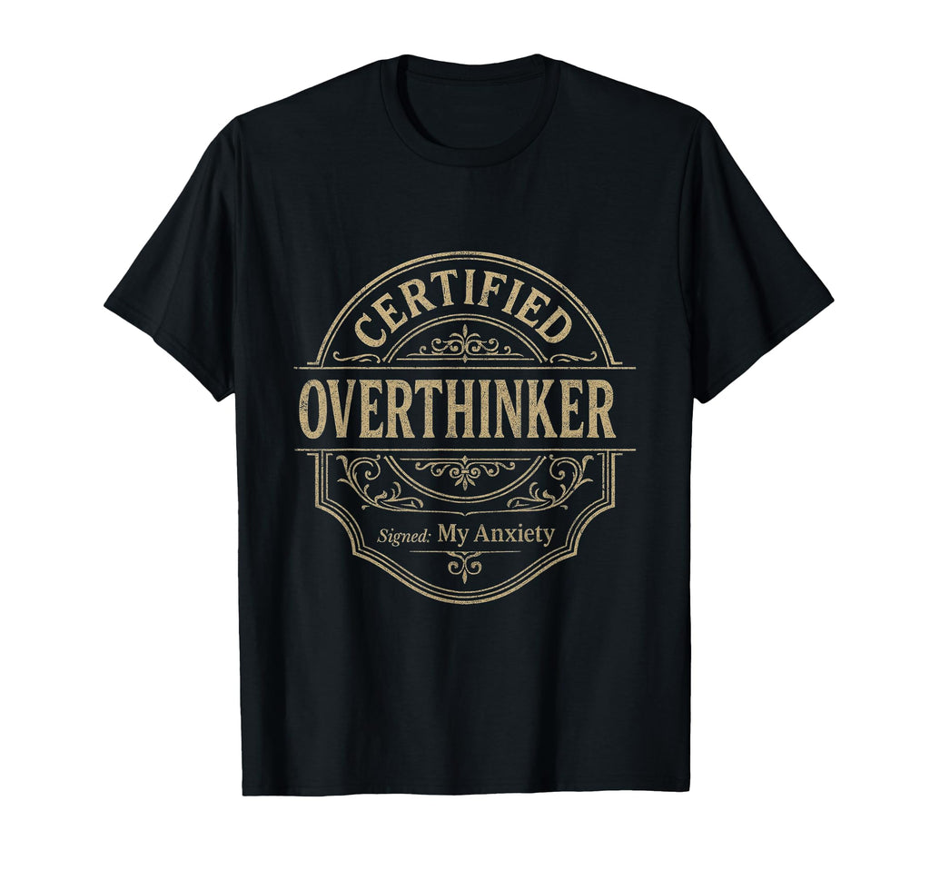 Certified Overthinker Anxiety Dark T-Shirt - Fun Novelty Design for Adults - T-Shirt, Sweatshirt, Hoodie