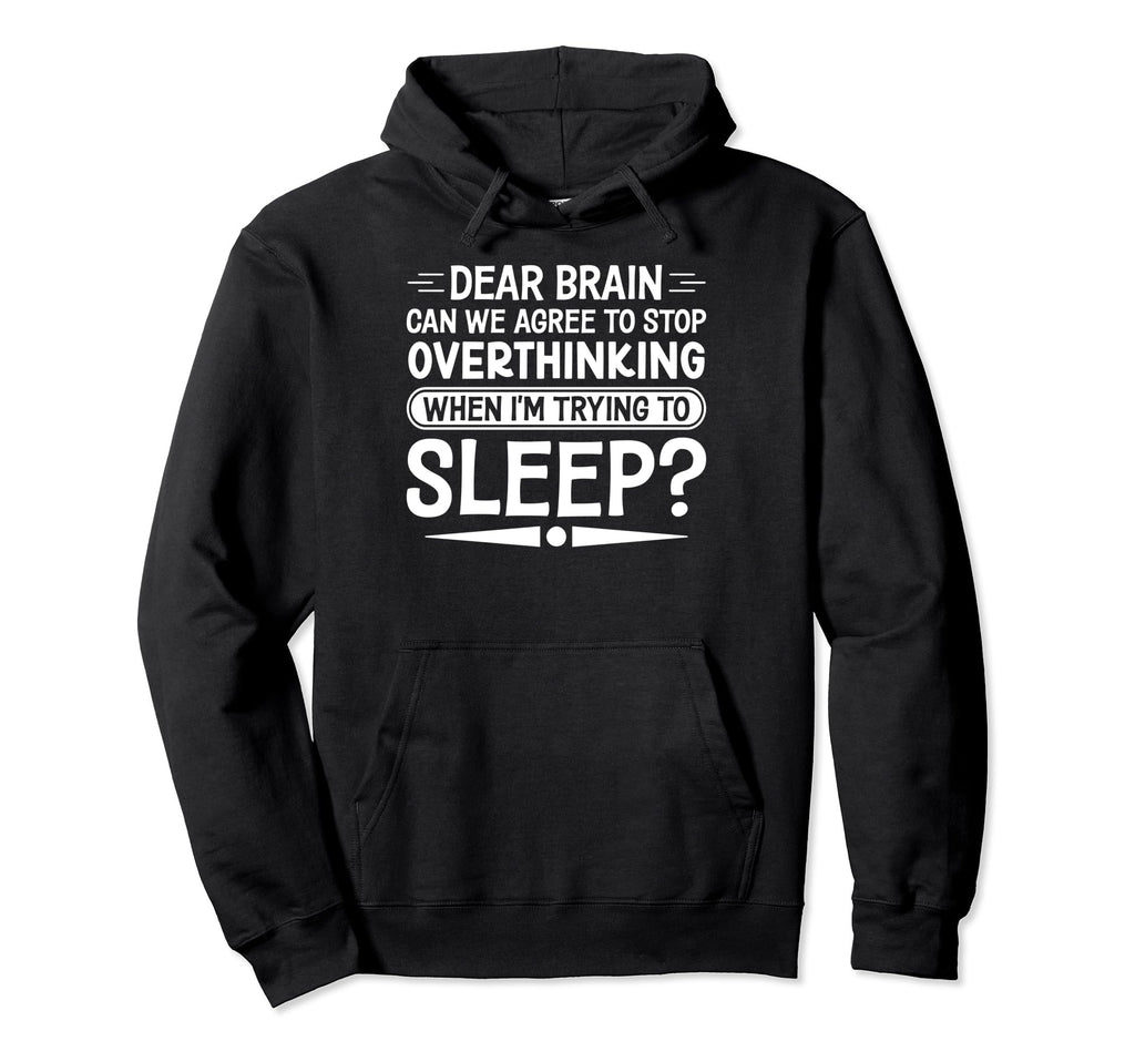 I Dont Sleep Funny Overthinker Hoodie - Novelty Apparel for Adults - T-Shirt, Sweatshirt, Hoodie