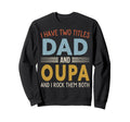 I Have Two Titles Dad And Oupa Fathers Sweatshirt - Unique Graphic Unisex - T-Shirt, Sweatshirt, Hoodie