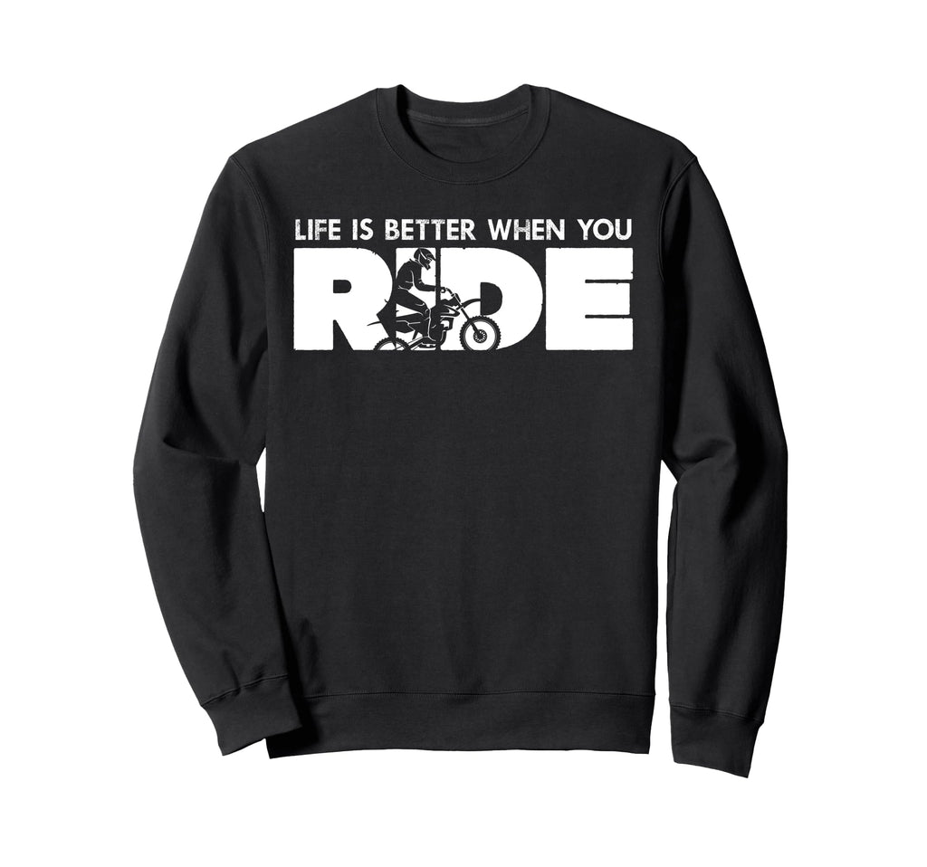 Life Is Better When You Ride Biker Sweatshirt - Graphic Print Men Women - T-Shirt, Sweatshirt, Hoodie