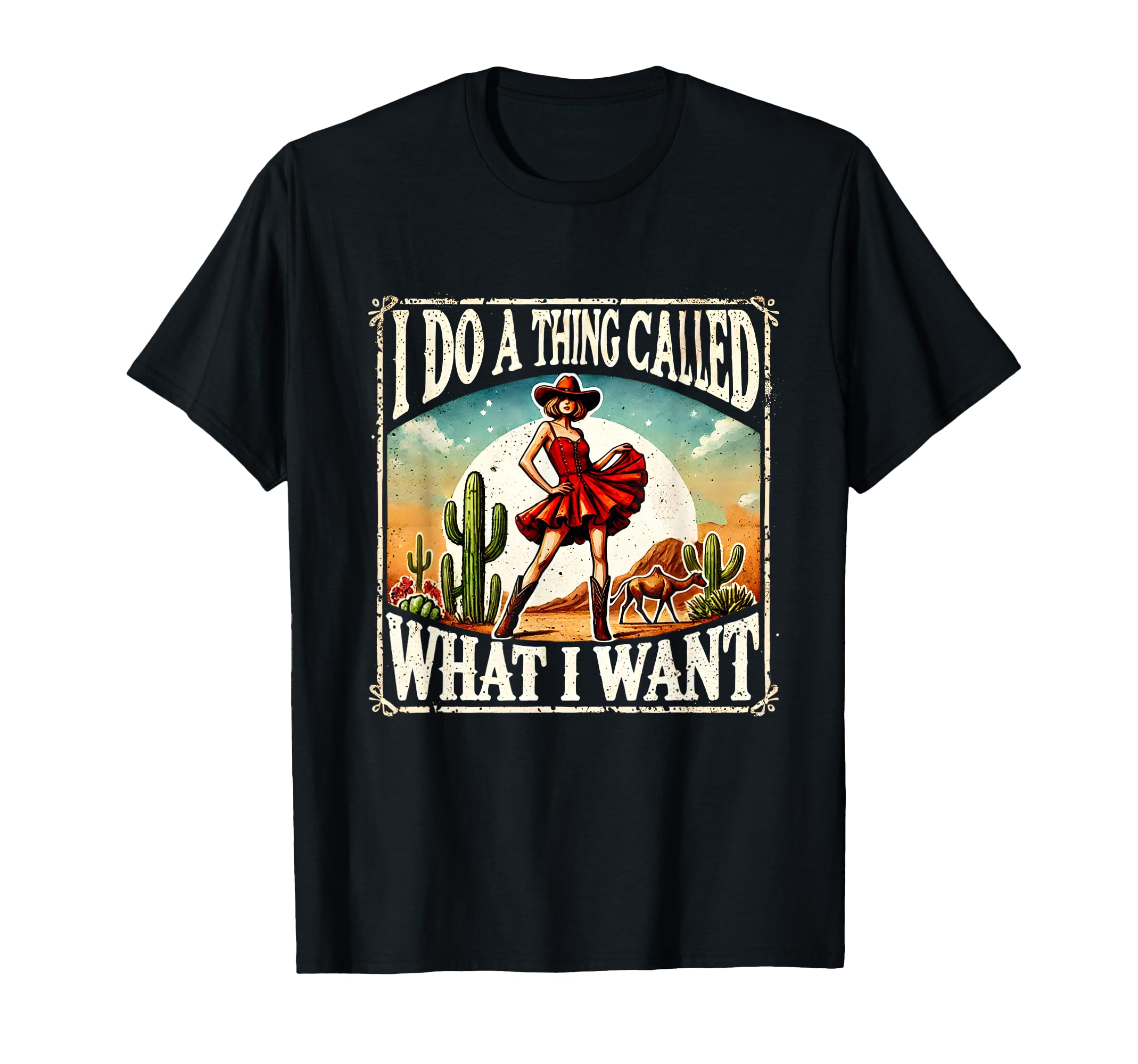 I Do Thing Called What I Want Western T-Shirt - Fun Novelty Design Unisex - T-Shirt, Sweatshirt, Hoodie