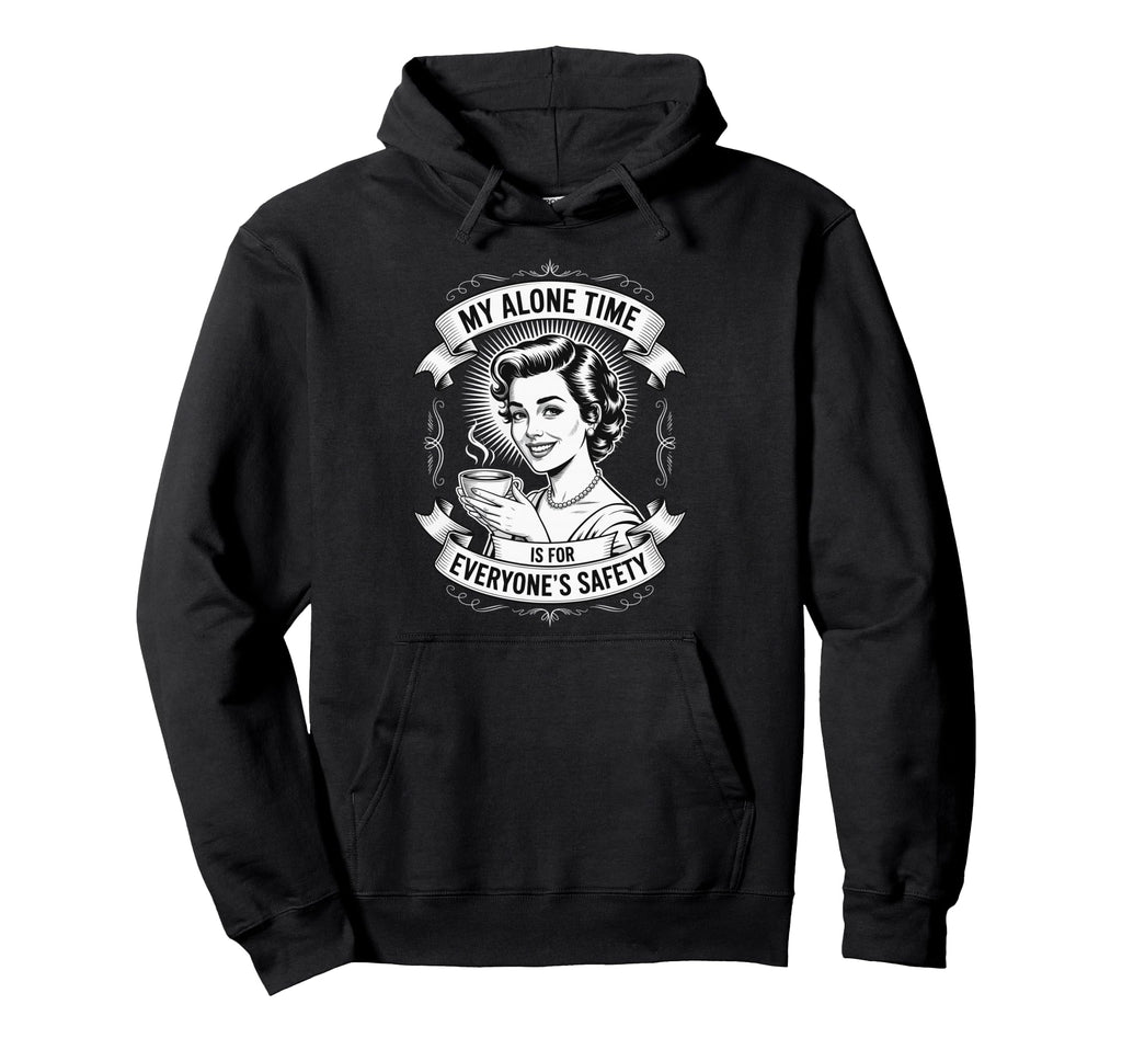 My Alone Time Is Everyones Safety Hoodie - Fun Novelty Design for Adults - T-Shirt, Sweatshirt, Hoodie