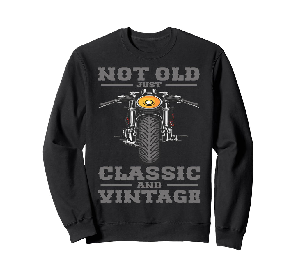 Not Old Just And Biker Motorcycle Sweatshirt - Custom Art Print Men Women - T-Shirt, Sweatshirt, Hoodie