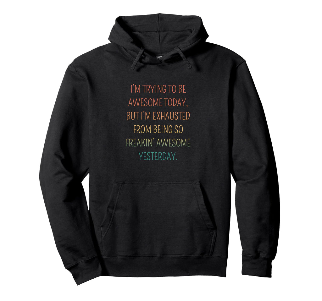 Im Trying To Be Awesome Today Funny Hoodie - Custom Art Print Unisex - T-Shirt, Sweatshirt, Hoodie