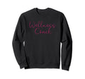 Wellness Health Coach Mental Health Sweatshirt - Streetwear Style Unisex - T-Shirt, Sweatshirt, Hoodie