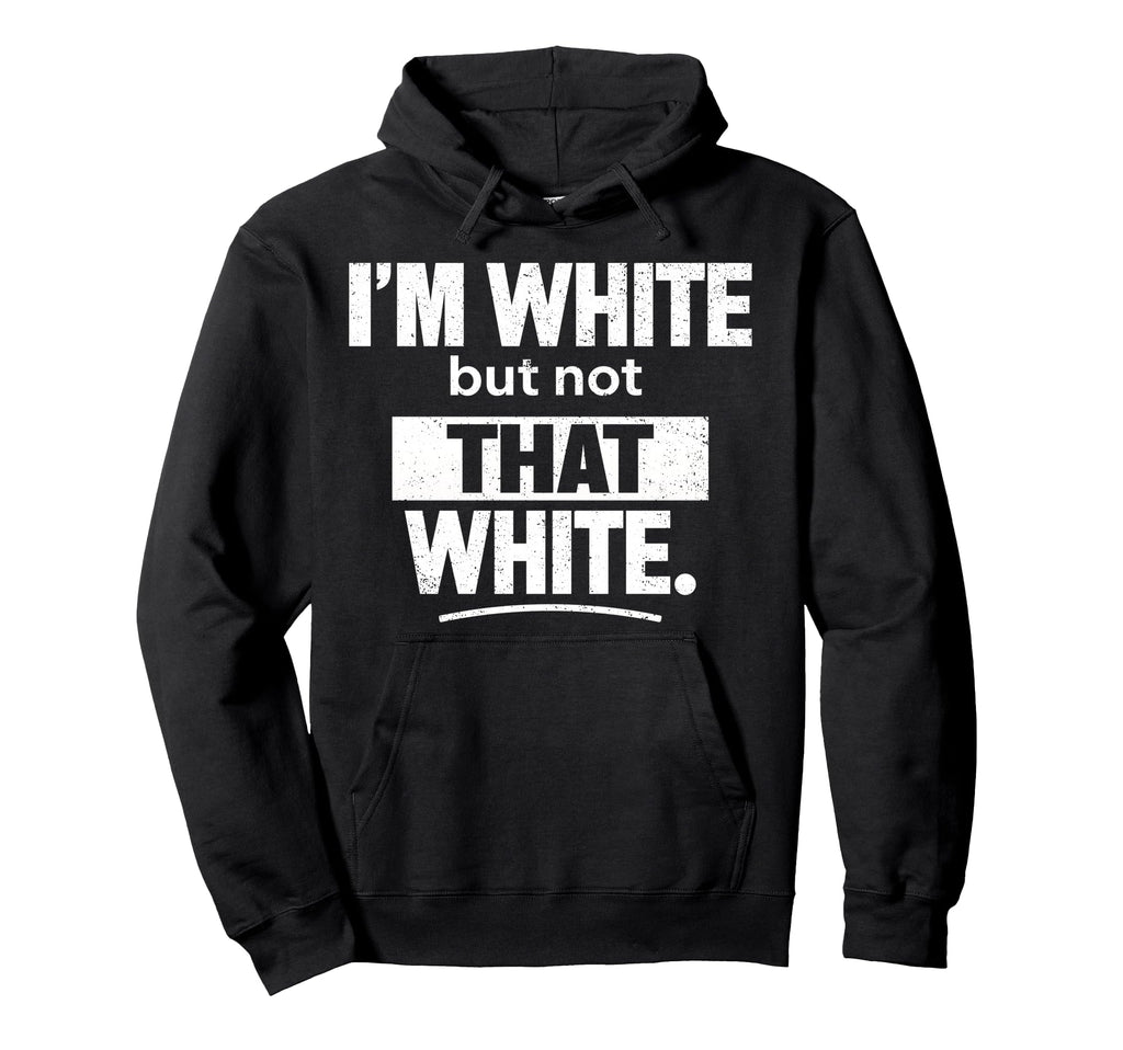 Im White But Not That White Funny Meme Hoodie - Aesthetic Graphic Men Women - T-Shirt, Sweatshirt, Hoodie