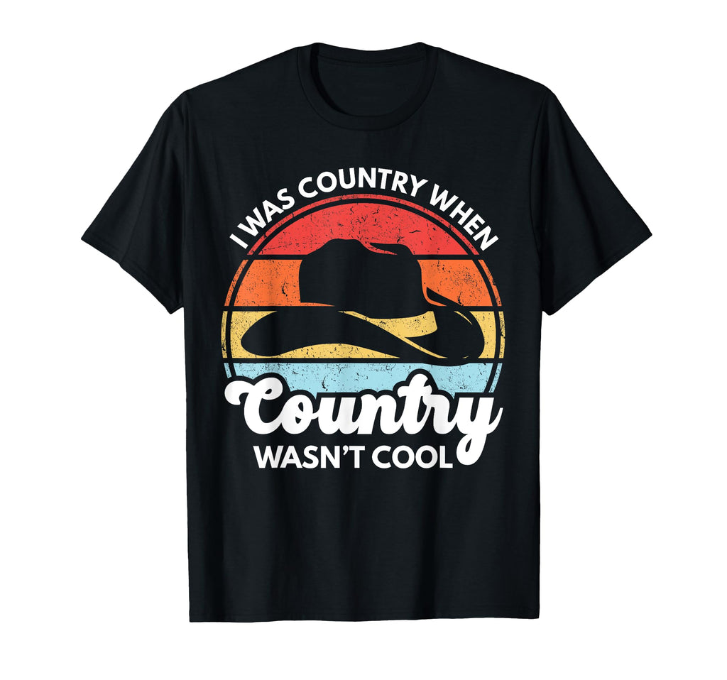 I Was Country When Country Wasnt T-Shirt - Aesthetic Graphic Men Women - T-Shirt, Sweatshirt, Hoodie