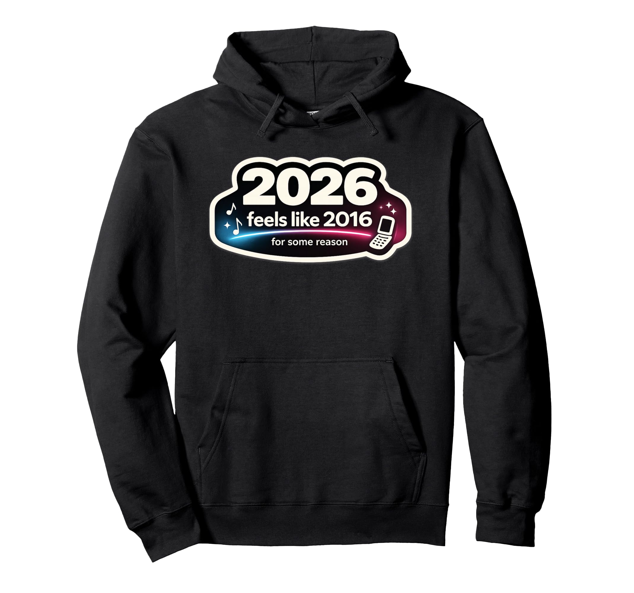 2026 Feels Like 2016 Funny Nostalgia Hoodie - Unique Graphic for Adults - T-Shirt, Sweatshirt, Hoodie