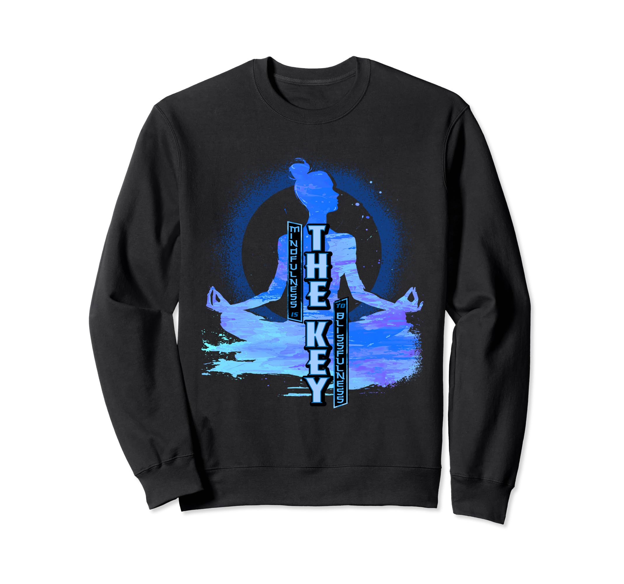 Mindfulness Is Key To Blissfulness Sweatshirt - Custom Art Print Unisex - T-Shirt, Sweatshirt, Hoodie