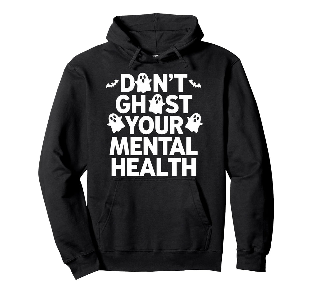 Dont Ghost Your Mental Health Funny Hoodie - Aesthetic Graphic Unisex - T-Shirt, Sweatshirt, Hoodie